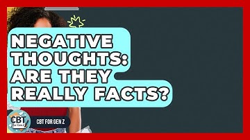 Negative Thoughts: Are They Really Facts? - CBT for Gen Z