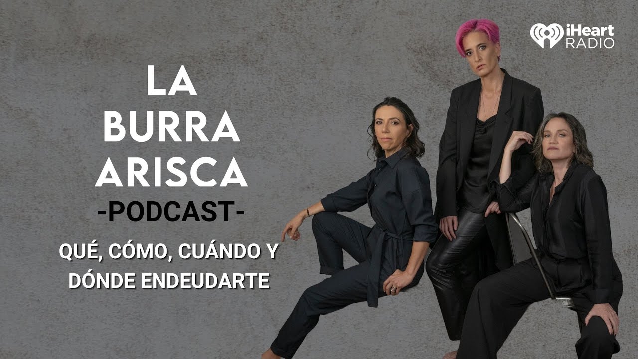 LA BURRA ARISCA | EP 176: QUÉ, CÓMO, CUÁNDO Y DÓNDE ENDEUDARTE