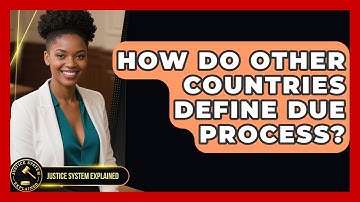 How Do Other Countries Define Due Process? - Justice System Explained