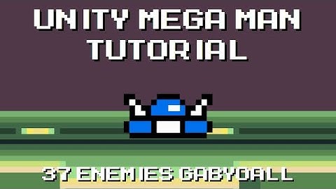 Unity Mega Man Tutorial - 37 Enemies Gabyoall