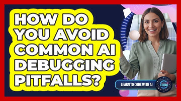 How Do You Avoid Common AI Debugging Pitfalls?