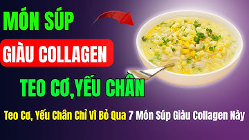 Người Cao Tuổi: Đừng Để Teo Cơ, Yếu Chân Chỉ Vì Bỏ Qua 7 Món Súp Giàu Collagen Này!