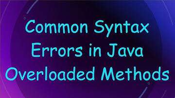 Common Syntax Errors in Java Overloaded Methods
