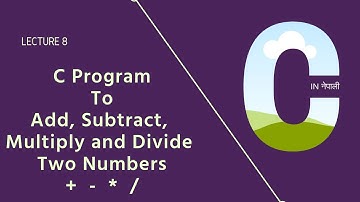 Lecture 8 : C Program to Add, Subtract, Multiply and Divide Two Numbers || In Nepali