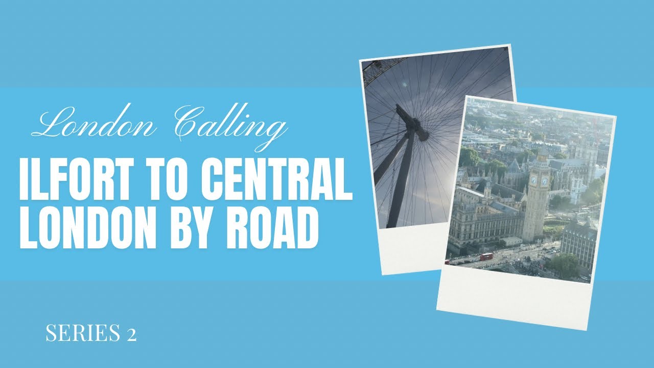Ilfort to central London by road and explore the places in train Series 2