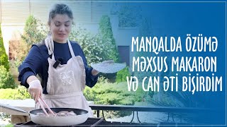 Manqalda özümə məxsus makaron və can əti bişirdim