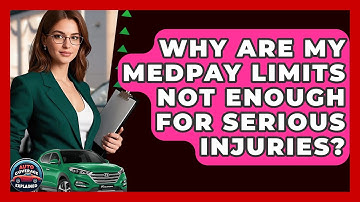 Why Are My MedPay Limits Not Enough For Serious Injuries? - Auto Coverage Explained