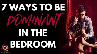 7 Ways to be Dominant in the Bedroom