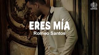 Romeo Santos- Eres Mía (Letra)