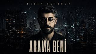 Sezer Koyuncu - Arama Beni 