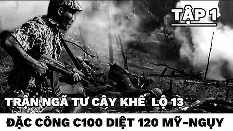 (1) Đăc công C100 - hóa trang diệt ác ôn khét tiếng ở Bình Long