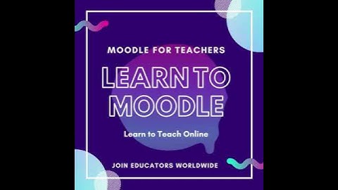 Learn to Moodle and Teach Online