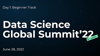 Data Science Global Summit’22 - Day 1: Beginner Track