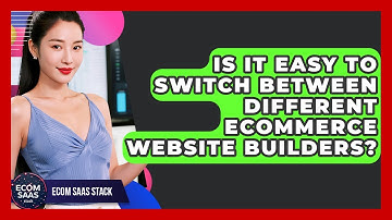 Is It Easy to Switch Between Different eCommerce Website Builders? | Ecom SaaS Stack News