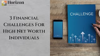 3 Financial Challenges For High Net Worth Individuals