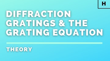 Higher Physics | Particles & Waves | Diffraction Gratings & the Grating Equation | THEORY