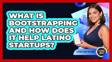 What Is Bootstrapping And How Does It Help Latino Startups? - Latino Start Up Space