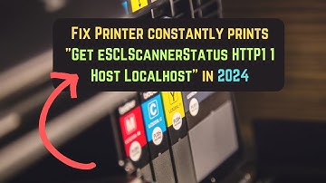 How to Fix Printer constantly prints "Get eSCLScannerStatus HTTP1 1 Host Localhost" in Windows 11