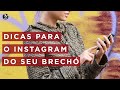 Dicas para o Instagram do seu Brechó - bora bombar!