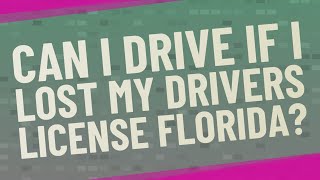 Can I drive if I lost my drivers license Florida?