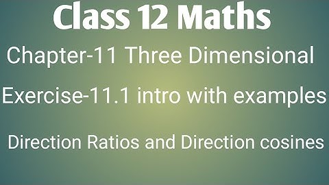 Class 12 maths chapter-11 3-D: Ex-11.1 intro with examples: Relation Direction cosines and ratios.