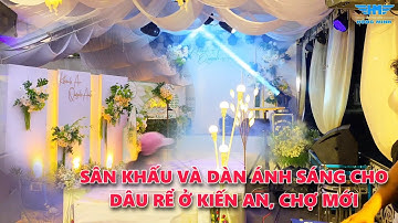 Sân khấu và dàn ánh sáng cực đẹp cho đám cưới đôi dâu rể ở Kiến An, Chợ Mới | Âm thanh Hồng Minh