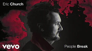 Eric Church - People Break (Official Audio)