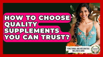 How To Choose Quality Supplements You Can Trust? - Functional and Integrative Wellness Guru
