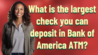 What is the largest check you can deposit in Bank of America ATM?