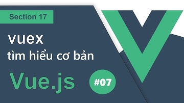Ep17 | #07 | Mutations thay đổi state từ components Vue.js - RHP Team