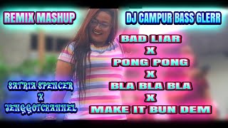 DJ CAMPUR Bad liar X Make it bundem X Bla Bla Bla X Pong Pong [REMIX BASS GLERR] ft SATRIA SPENCER