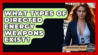 What Types Of Directed Energy Weapons Exist? - Law Enforcement Insider
