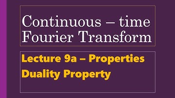 Lecture 9a - Properties of CTFT - Duality Property