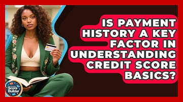 Is Payment History a Key Factor in Understanding Credit Score Basics? | Student Score Builder News