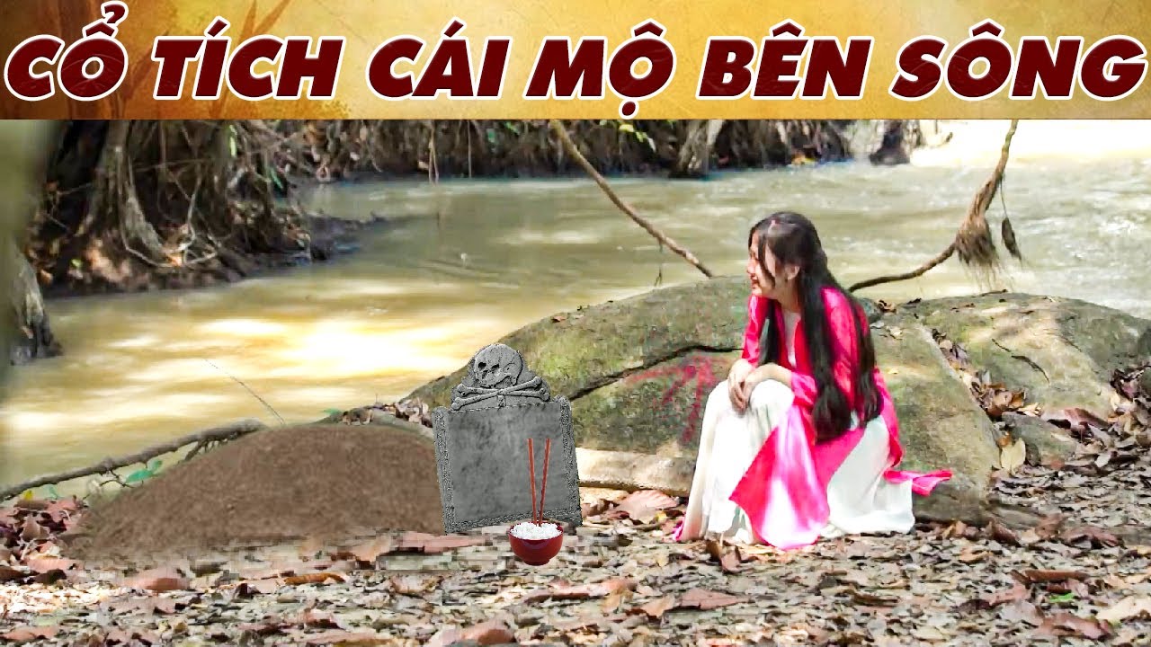 CỔ TÍCH CÁI MỘ BÊN SÔNG | PHIM TRUYỆN CỔ TÍCH 2025 | CỔ TÍCH VIỆT NAM MỚI NHẤT | CỔ TÍCH MỚI