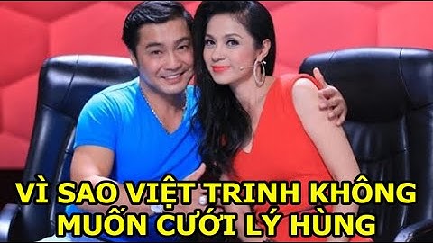 Lí do Việt Trinh và Lý Hùng không cưới nhau dù cả hai còn độc thân, Việt Trinh rất hâm mộ Lý Hùng