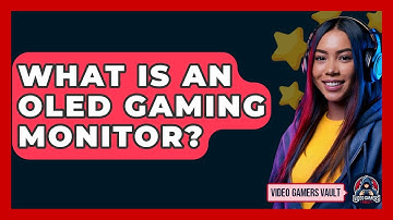 What Is An OLED Gaming Monitor? - Video Gamers Vault