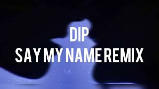 DIP (SAYMYNAME remix) - Slowed tiktok verse