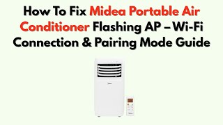 How To Fix Midea Portable Air Conditioner Flashing AP – Wi-Fi Connection & Pairing Mode Guide screenshot 5