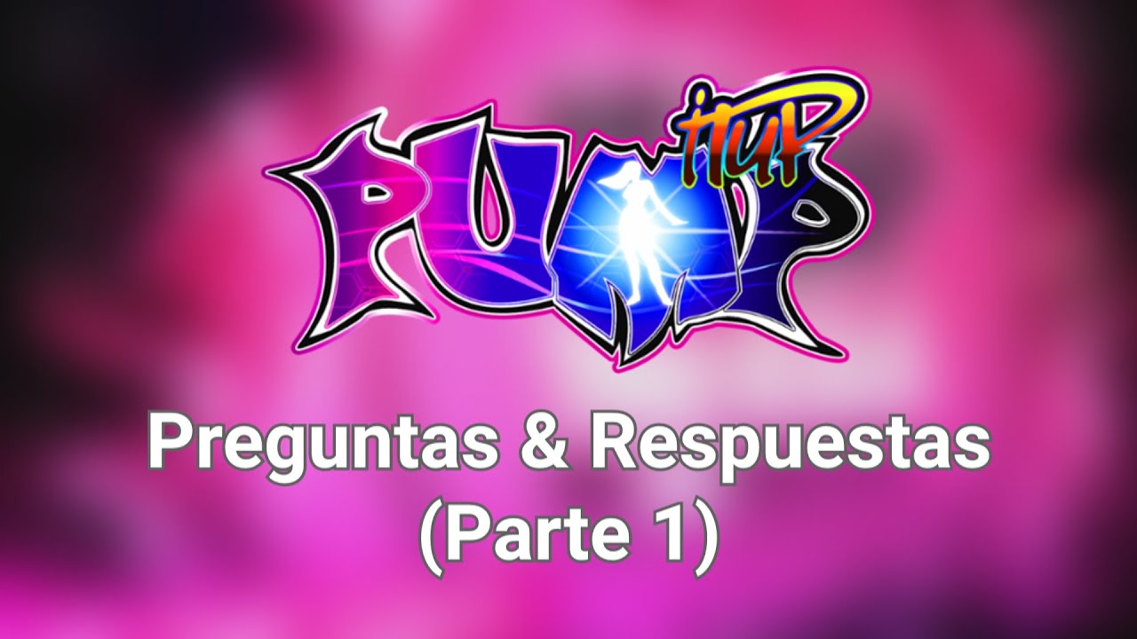 Preguntas y respuesta acerca de la Pump It Up (Parte 1) YouTube