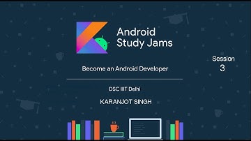 Android Study Jams - Session 3 | Karanjot Singh | DSC IIIT Delhi