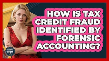 How Is Tax Credit Fraud Identified By Forensic Accounting? - Avoiding Common Legal Mistakes
