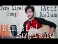 | Tere Liye | Song | Namaste England | Atif Aslam | Cover | Shivam Bhatnagar | Whatsapp Status Video Download Free