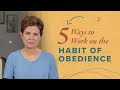 5 ways to work on the habit of obedience