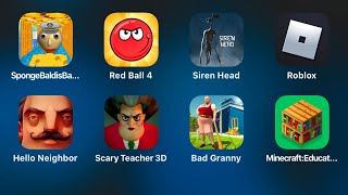 : SpongeBob Baldi's,Red Ball 4,Siren Head,Roblox,Hello Neighbor,Scary Teacher 3d,Bad Granny,Minecraft