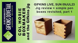 GIFKINS DOVETAIL LIVE, SUN 09JUL23, JIG REVIEW + SIMPLE PEN HOLDERS, PART 1