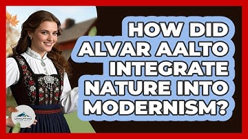 How Did Alvar Aalto Integrate Nature Into Modernism? - Unmapping Scandinavia