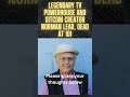 Legendary TV powerhouse and sitcom creator Norman Lear dead at 101 #trending #breaking #shorts