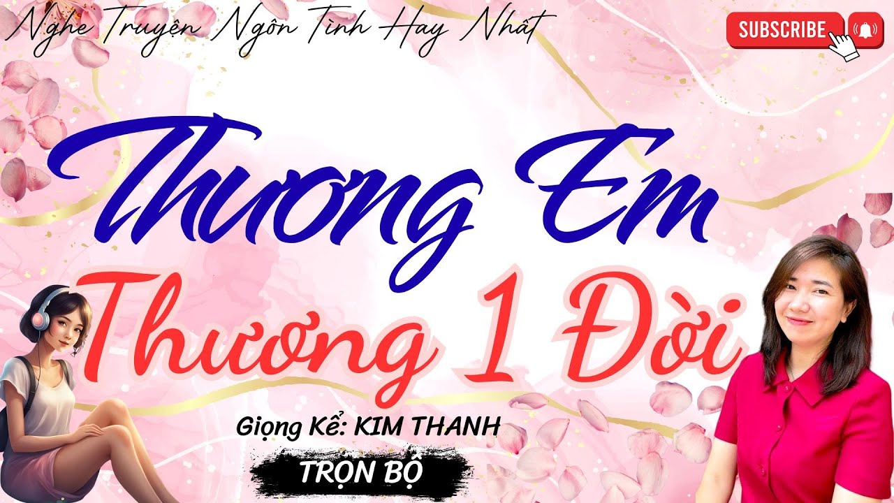 NGHE TRUYỆN NGÔN TÌNH HAY: THƯƠNG EM THƯƠNG 1 ĐỜI|TỔNG HỢP TRUYỆN NGÔN TÌNH HAY NHẤT