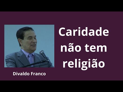 A caridade não tem religião - Divaldo Franco